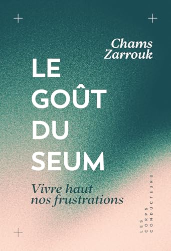 Le goût du seum<br>vivre haut nos frustrations
