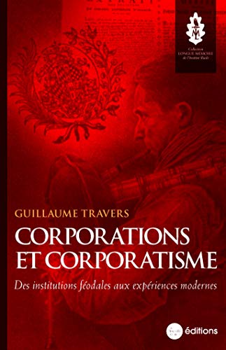 Corporations et corporatisme<br>des institutions féodales aux...