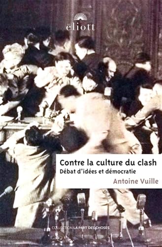 Contre la culture du clash<br>débat d'idées et démocratie