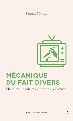 Mécanique du fait divers<br>histoires singulières, émotions c...