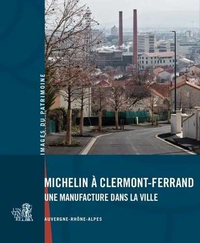 Michelin à Clermont-Ferrand<br>une manufacture dans la ville ...
