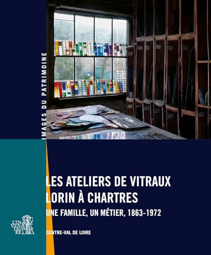 Les ateliers de vitraux Lorin à Chartres<br>une famille, un m...