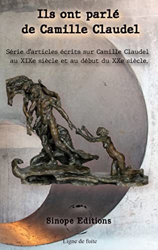 Ils ont parlé de Camille Claudel<br>série d'articles écrits s...