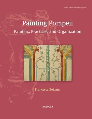 Painting Pompeii<br>painters, practices, and organization