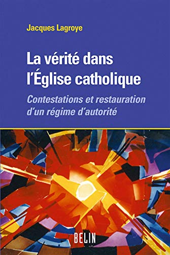 La vérité dans l'Église catholique<br>contestations et res...