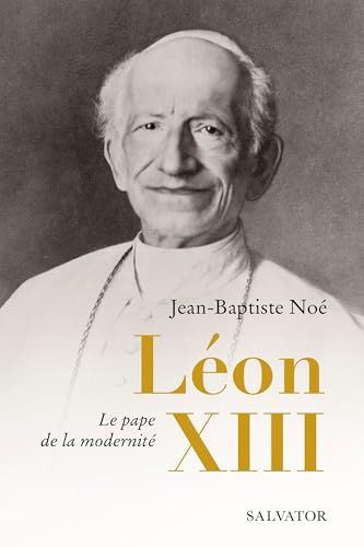 Léon XIII : le pape de la modernité