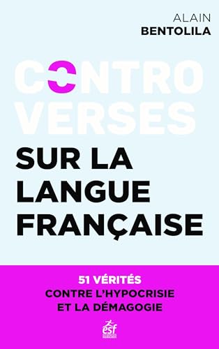 Controverses sur la langue française<br>51 vérités pour en fi...