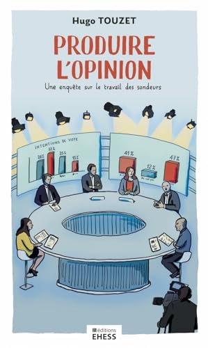 Produire l'opinion<br>une enquête sur le travail des sondeur...