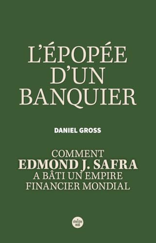 L' épopée d'un banquier<br>Comment Edmond J. Safra a bâti un ...