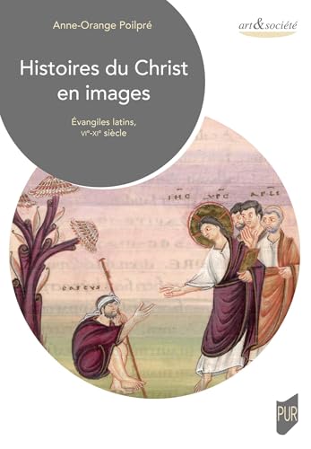 Histoires du Christ en images<br>Évangiles latins, VIe-XIe s...
