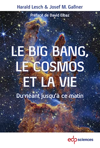 Le big bang, le cosmos et la vie<br>du néant jusqu'à ce matin
