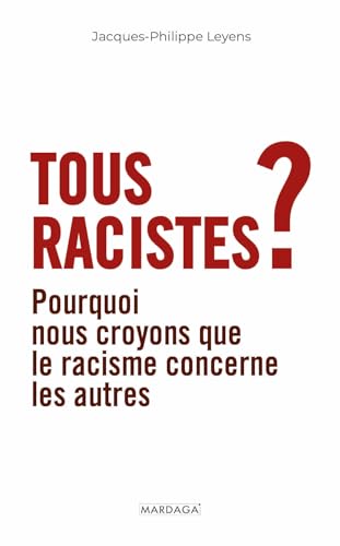 Tous racistes ?<br>pourquoi nous croyons que le racisme conce...