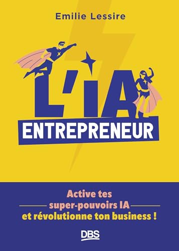 L’ IA entrepreneur<br>active tes super-pouvoirs IA et révolut...
