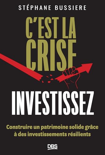 C'est la crise<br>investissez !<br>construire un patrimoine so...