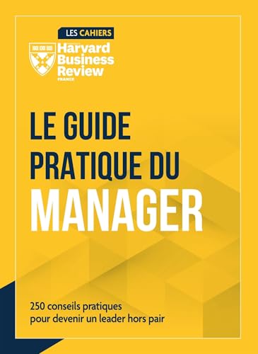Le guide pratique du manager<br>250 conseils pour devenir un ...
