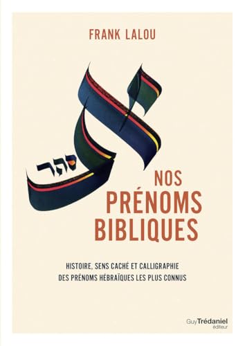 Nos prénoms bibliques : leur histoire, leur sens caché et le...