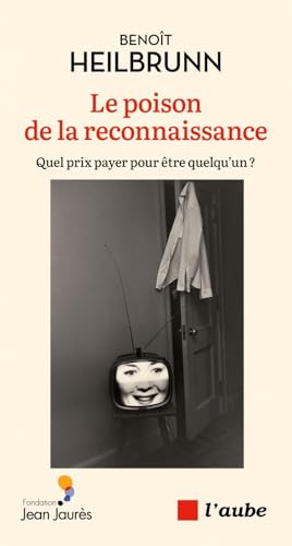 Le poison de la reconnaissance<br>quel prix payer pour être q...