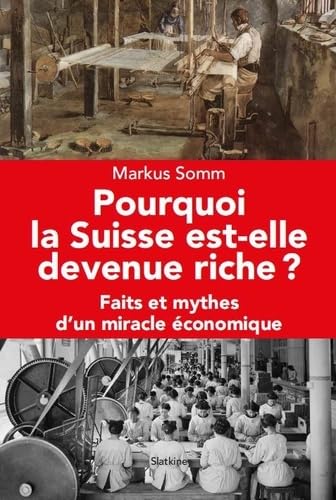Pourquoi la Suisse est devenue riche<br>faits et mythes d'un ...