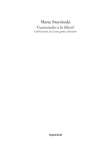 Contraindre à la liberté<br>Carl Einstein, les avant-gardes, ...