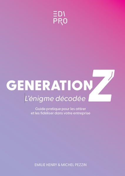 Génération Z<br>l'énigme décodée<br>guide pratique pour les at...