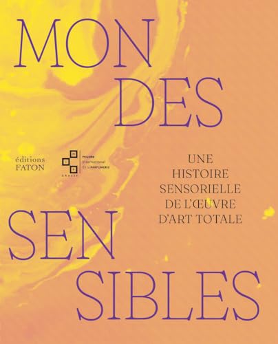 Mondes sensibles<br>une histoire sensorielle de l'oeuvre d'ar...