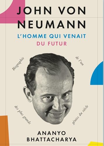 John von Neumann, l'homme qui venait du futur<br>l'histoire d...