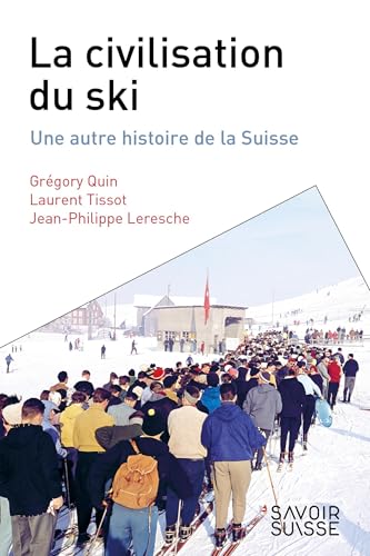 La civilisation du ski<br>une autre histoire de la Suisse