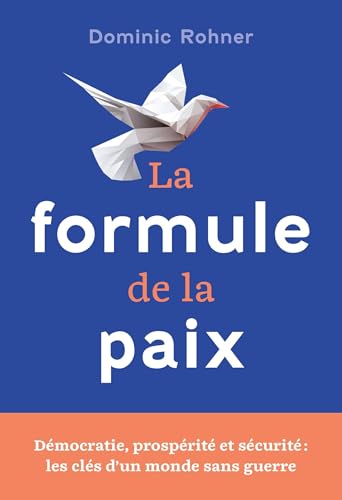 La formule de la paix<br>démocratie, prospérité et sécurité :...