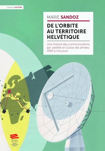 De l’orbite au territoire helvétique<br>une histoire des comm...