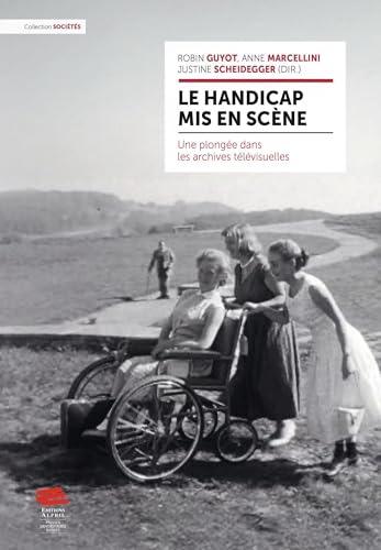 Le handicap mis en scène<br>une plongée dans les archives tél...