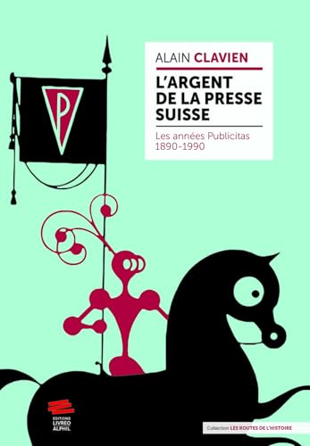L'argent de la presse suisse<br>les années Publicitas 1890-19...