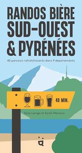 Randos bière Sud-Ouest et Pyrénées<br>40 parcours rafraîchiss...