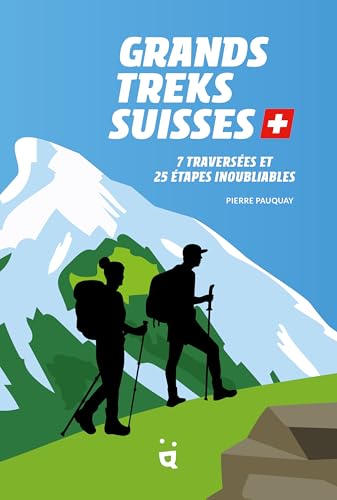 Grands treks suisses<br>7 traversées et 25 étapes inoubliable...