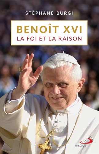 Benoît XVI : la foi et la raison