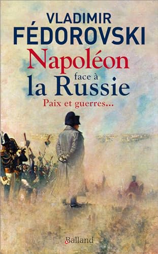 Napoléon face à la Russie : paix et guerres ...