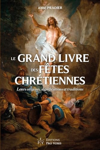 Le grand livre des fêtes chrétiennes : leurs origines, signi...