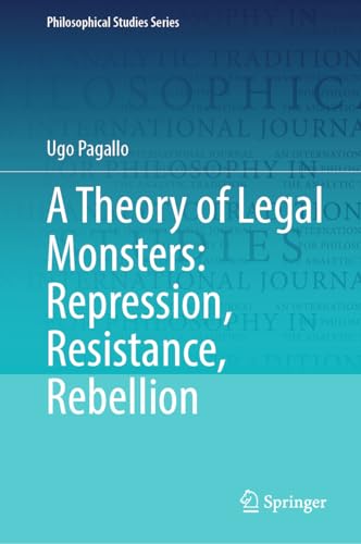 A theory of legal monsters : repression, resistance, rebelli...