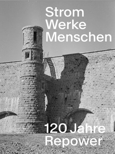 Strom - Werke - Menschen<br>120 Jahre Repower