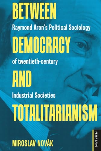 Between democracy and totalitarianism<br>Raymond Aron's polit...