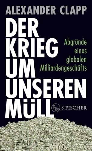 Der Krieg um unseren Müll<br>Abgründe eines globalen Millia...