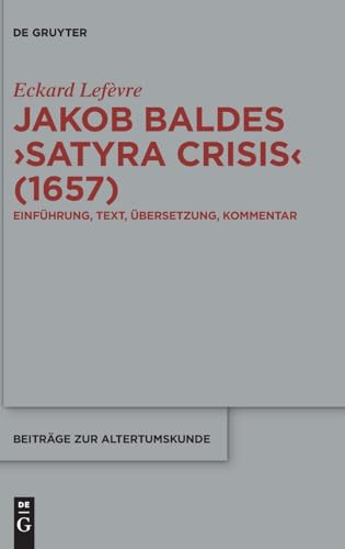 Jakob Baldes Satyra Crisis (1657) : eine satirische Bloßstel...