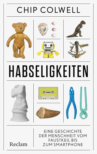 Habseligkeiten<br>eine Geschichte der Menschheit vom Faustkei...