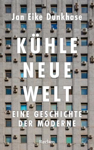 Kühle neue Welt<br>eine Geschichte der Moderne