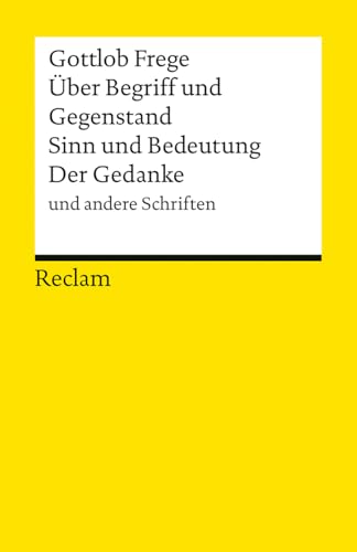 Über Begriff und Gegenstand  ; Sinn und Bedeutung ; Der Geda...