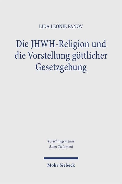 Die JHWH-Religion und die Vorstellung göttlicher Gesetzgebu...