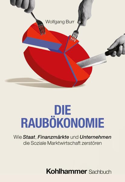 Die Raubökonomie<br>wie Staat, Finanzmärkte und Unternehmen...