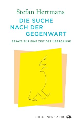Die Suche nach der Gegenwart<br>Essays für eine Zeit der Üb...