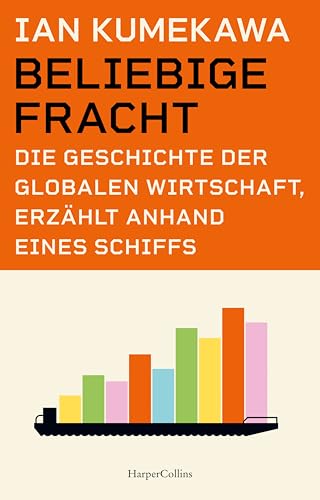 Beliebige Fracht<br>die Geschichte der globalen Wirtschaft, e...