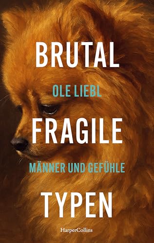 Brutal fragile Typen<br>Männer und Gefühle