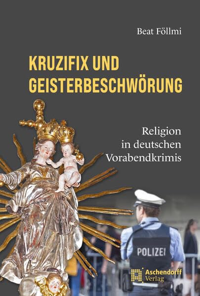Kruzifix und Geisterbeschwörung<br>Religion in deutschen Vor...